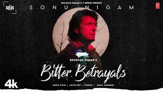 BITTER BETRAYALS Sonu Nigam  Aditya Dev Nikhil-Vinay  Yogesh  T-Series Solos  Bhushan Kumar