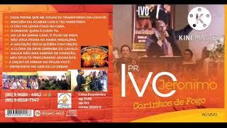 Pr. Ivo Jeronimo - Corinhos de Fogo Ao Vivo CD COMPLETO #corinhodefogo