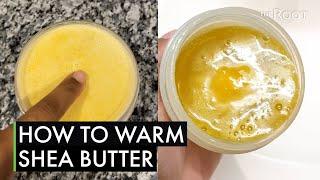 How To Warm Shea Butter To Your Desired Consistency