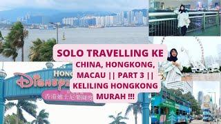 SOLO TRAVELLING KE CHINA HONGKONG MACAU   PART 3  @travellingkehongkong