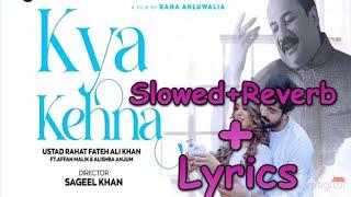 Kya Kehna song  Slowed+Reverb+Lryics  Zaroori 2 Rahat Fateh Ali Khan  Alisha Anjum Afaan Malik