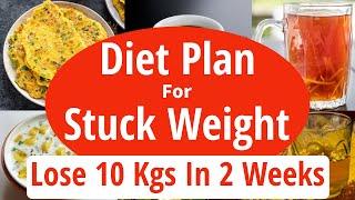 Stuck Weight Diet Plan  How To Lose Stuck Weight Fast - Lose 10 Kgs In 2 Weeks  Eat moer Lose more