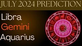 July 2024 Prediction  Libra  Gemini  Aquarius - Astrology - Tarot Card Reading