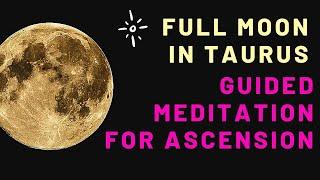 FULL MOON in TAURUS Guided Meditation  Meditation for Ascension full moon november 2021