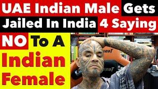 UAE Indian Male Gets In India For Refusing Marriage To An Indian Female Loses Everything Video 7771