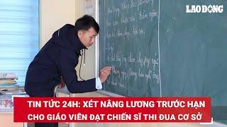 Tin tức 24h Xét nâng lương trước hạn cho giáo viên đạt chiến sĩ thi đua cơ sở  Báo Lao Động