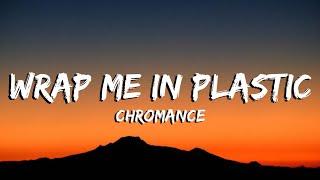 Chromance - Wrap Me in Plastic Lyrics