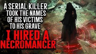 A Serial Killer Took The Names Of His Victims To His Grave So I Hired A Necromancer Creepypasta