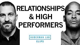 How to Navigate Relationships as a High Performer  David Goggins & Dr. Andrew Huberman