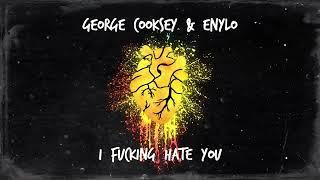 George Cooksey & Enylo - I Fucking Hate You