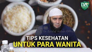 Tips Kesehatan Untuk Para Wanita - dr. Zaidul Akbar Official