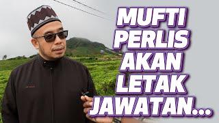 Mufti Perlis Akan Letak Jawatan...