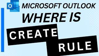 Where is Create Rule in Outlook?