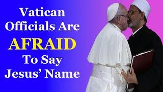 Apostasy Vatican Officials Are Afraid To Say Jesus Name In The Name Of Ecumenism