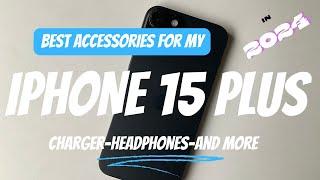 Best Accessories for my iPhone 15 Plus 2024 Edition