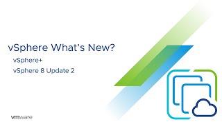 vSphere+ and vSphere 8 Update 2 Whats New?