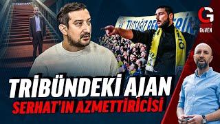 SERHAT AKININ AZMETTİRCİSİ  TRİBÜNDEKİ AJAN