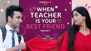 When Teacher Is Your BestFriend Ft. Twarita Nagar Usmaan  Episode 1  Hasley India Webseries