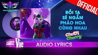 Rồi Ta Sẽ Ngắm Pháo Hoa Cùng Nhau - Chuột Cherry  The Masked Singer Vietnam 2023 Audio Lyric