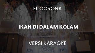 KARAOKE El Corona feat Muqadam - Ikan Dalam Kolam #karaoke