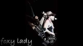 ROUTE 69 - Foxy Lady  Jimi Hendrixs Cover