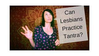 Tantra for Lesbians? Queer women? A Practice