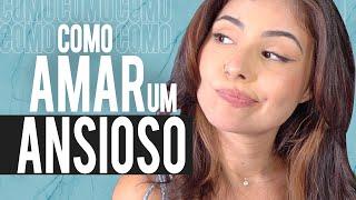 COMO AMAR ALGUÉM com ANSIEDADE? 7 COISAS que você deve saber