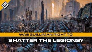 Was Guilliman Right To Shatter the Space Marine Legions?  Warhammer 40000