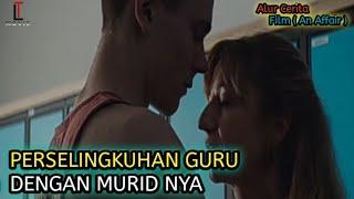 Kisah Perselingkuhan Antara Guru Dan Muridnya  Rangkum Film  An Affair 2018  - LayarTancapMovie