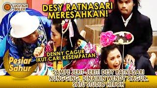 SAMPE JERIT-JERIT DESY RATNASARI NUNGGING DINAIKIN WENDY CAGUR. SATU STUDIO HEBOH - PESIAR SAHUR