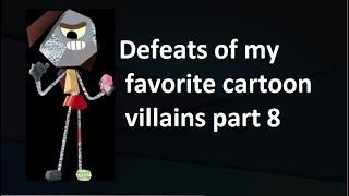 Defeats of my favorite Cartoon villains part 8