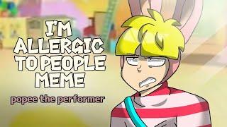 Im allergic to people Meme popee the performer