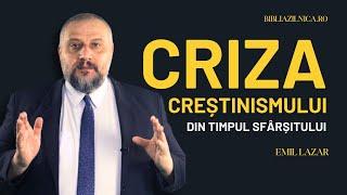 Criza creștinismului din timpul sfârșitului - Emil Lazăr - predici creștine