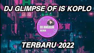 DJ GLIMPSE OF US KOPLO REMIX FULL BASS YANG LAGI VIRAL