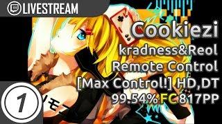 Cookiezi  kradness&Reol - Remote Control Max Control +HDDT FC 99.54% #1 817pp  Livestream