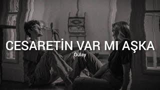 Gülay - Cesaretin Var Mı Aşka Sözleri - Lyrics