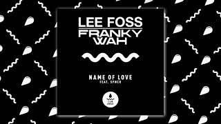 Lee Foss & Franky Wah - Name Of Love feat. SPNCR
