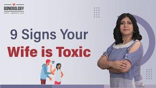 9 Signs Your Wife is Toxic  Pooja Priyamvada x Bonobology