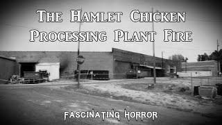 The Hamlet Chicken Processing Plant Fire  A Short Documentary  Fascinating Horror