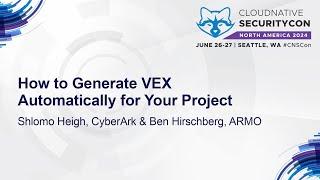 How to Generate VEX Automatically for Your Project - Shlomo Heigh CyberArk & Ben Hirschberg ARMO