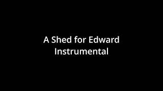 A Shed for Edward Instrumental