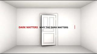 Dark Matters- Why the Dark Matters- Part 1