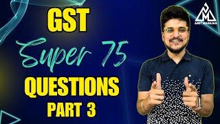 GST  Super 75 Questions - Part 3  Inter  CA Amit Mahajan