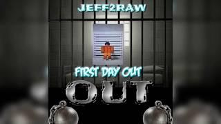 Jeff2Raw - First Day Out  Official Audio 