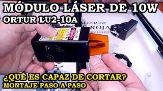 Módulo Laser 10W Ortur LU2-10A. Montaje Paso a Paso. ¿Qué es Capaz de Cortar?. Lo Probamos. 366