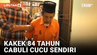 Biadab Kakek 84 Tahun Tega Cabuli dan Ancam Cucunya Sendiri  Liputan6