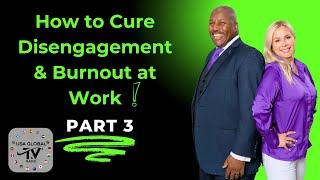 HOW TO CURE DISENGAGEMENT & BURNOUT AT WORK PART 3