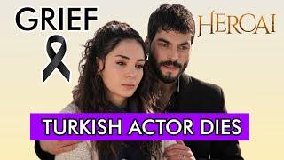 MOURNING TURKISH ACTOR FROM THE SERIES HERCAI DIES