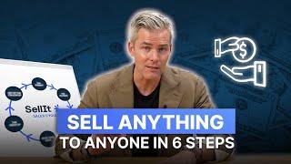 I’ve Closed $8B in Sales... Here’s 6 Steps to Sell Anything to Anyone  Sell It Sales Training