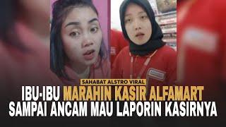 IBU-IBU MARAHIN Kasir Alfamart dan Ancam Akan Laporkan Kasir Alfamart itu.